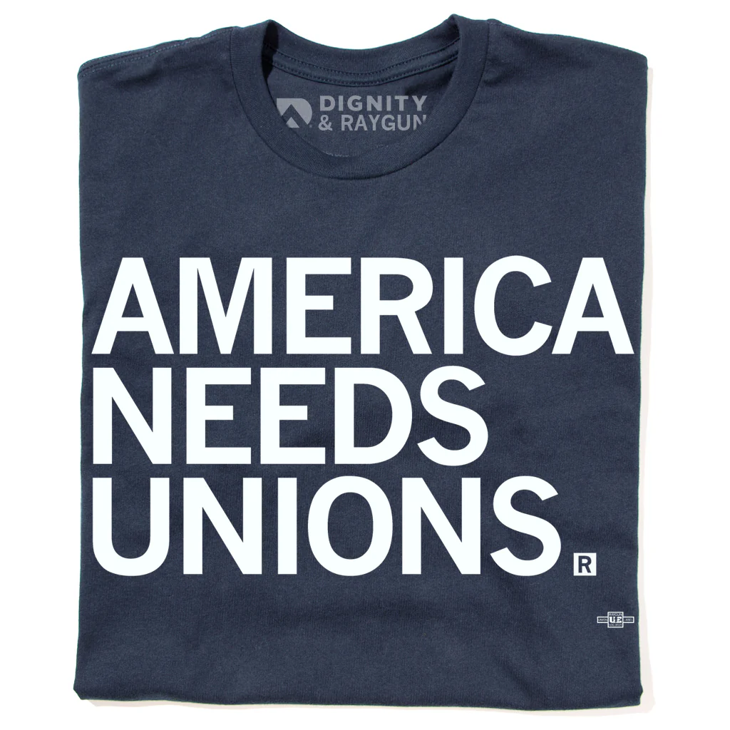 America Needs Unions Union Made