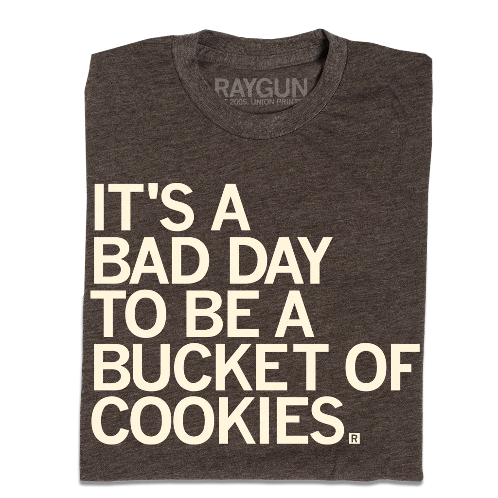 Bad Day to be a Bucket of Cookies