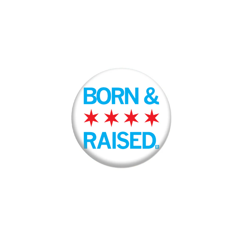 Chicago Born & Raised 1" Button