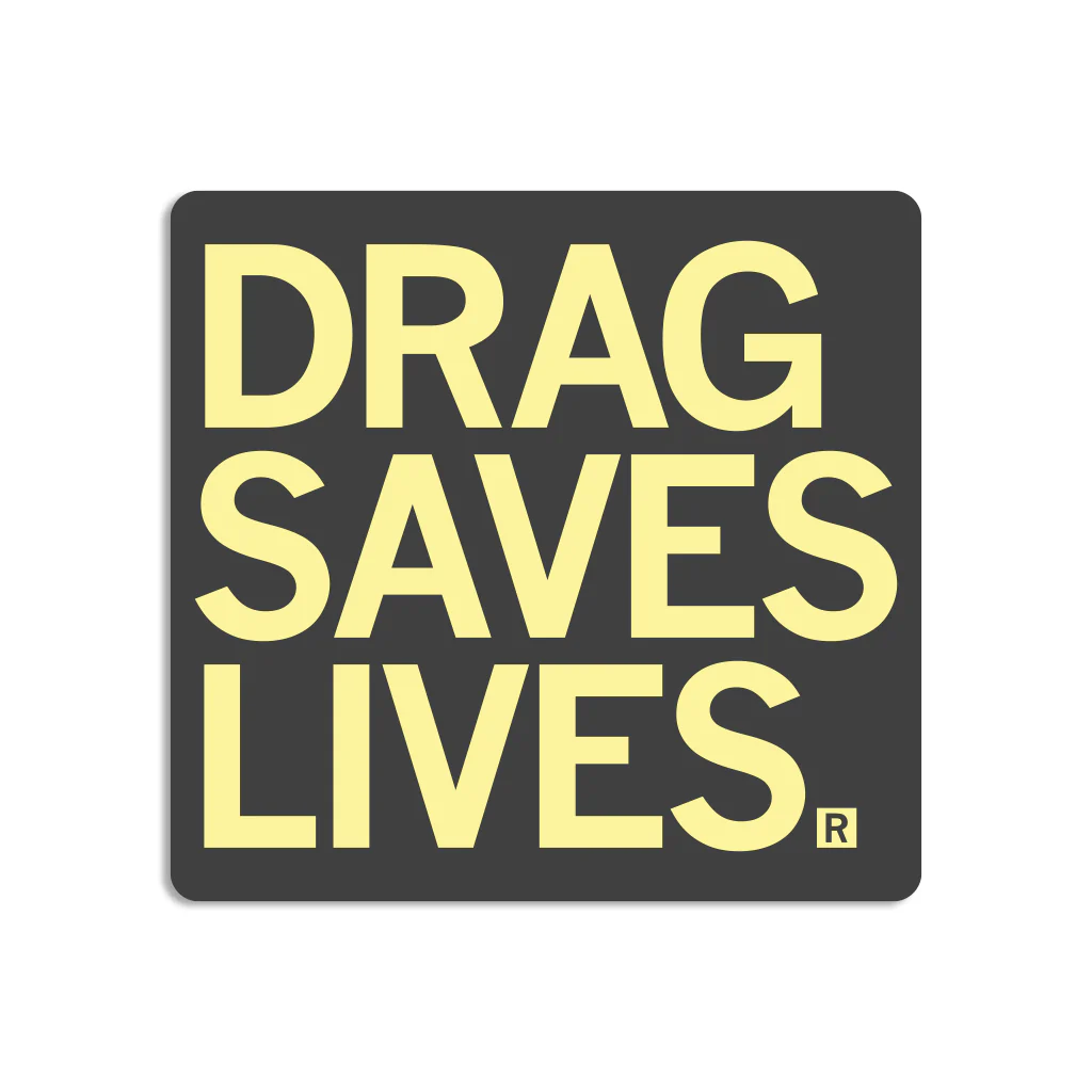 Drag Saves Lives Sticker