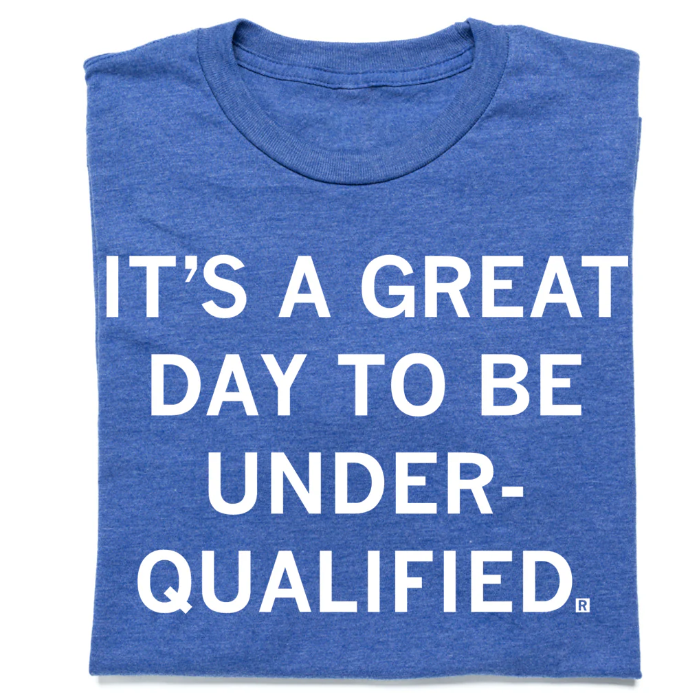 Great Day to Be Underqualified