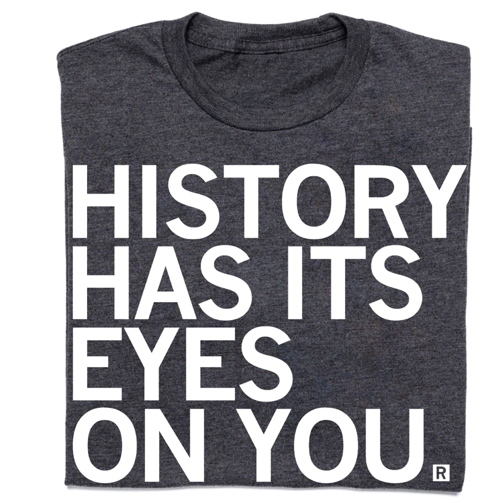History Has Its Eye On You