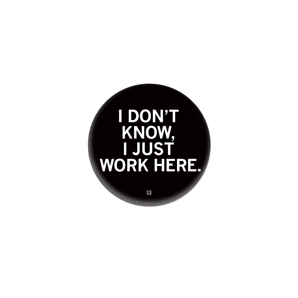 I Just Work Here 1" Button