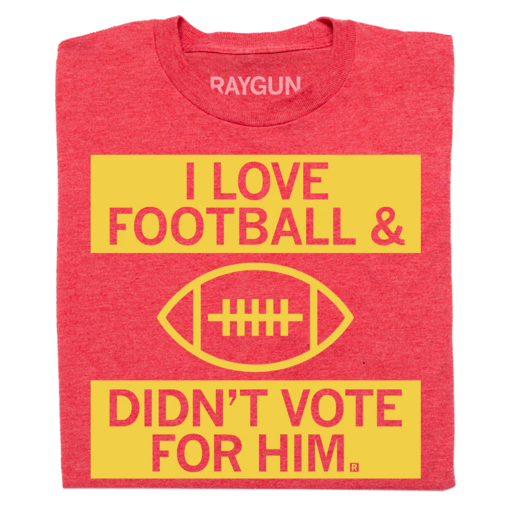 I Love Football And Didn't Vote For Him Red