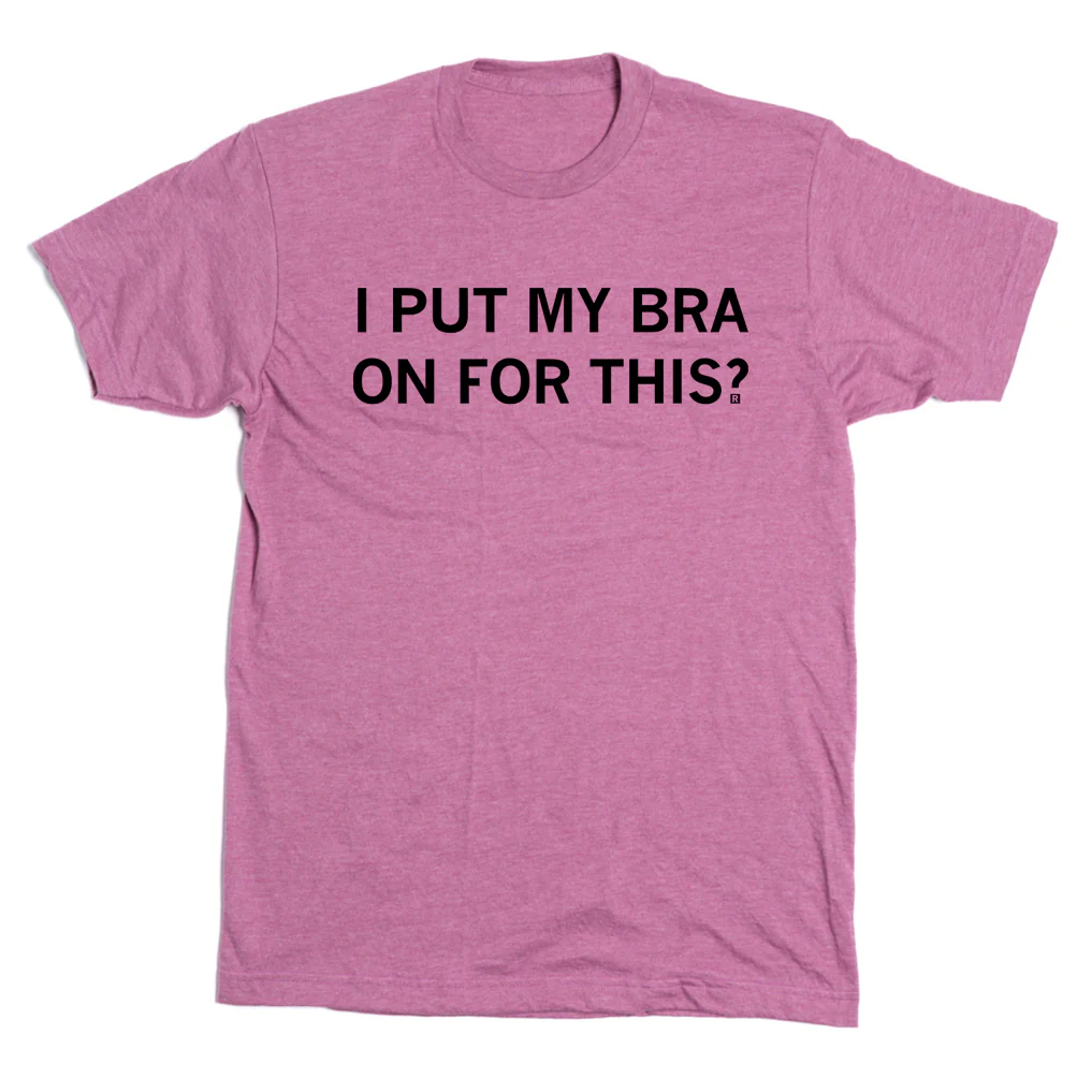 I Put My Bra On For This - Image 2