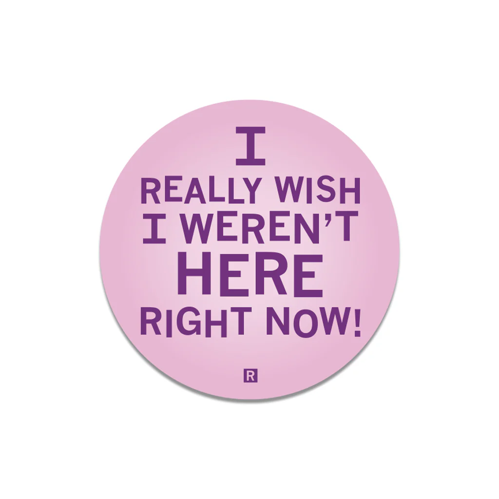 I Really Wish I Weren't Here Right Now Die-Cut Sticker