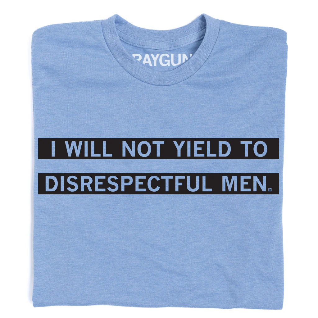 I Will Not Yield To Disrespectful Men