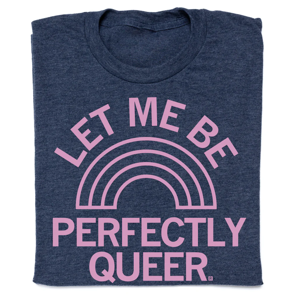 Let Me Be Perfectly Queer
