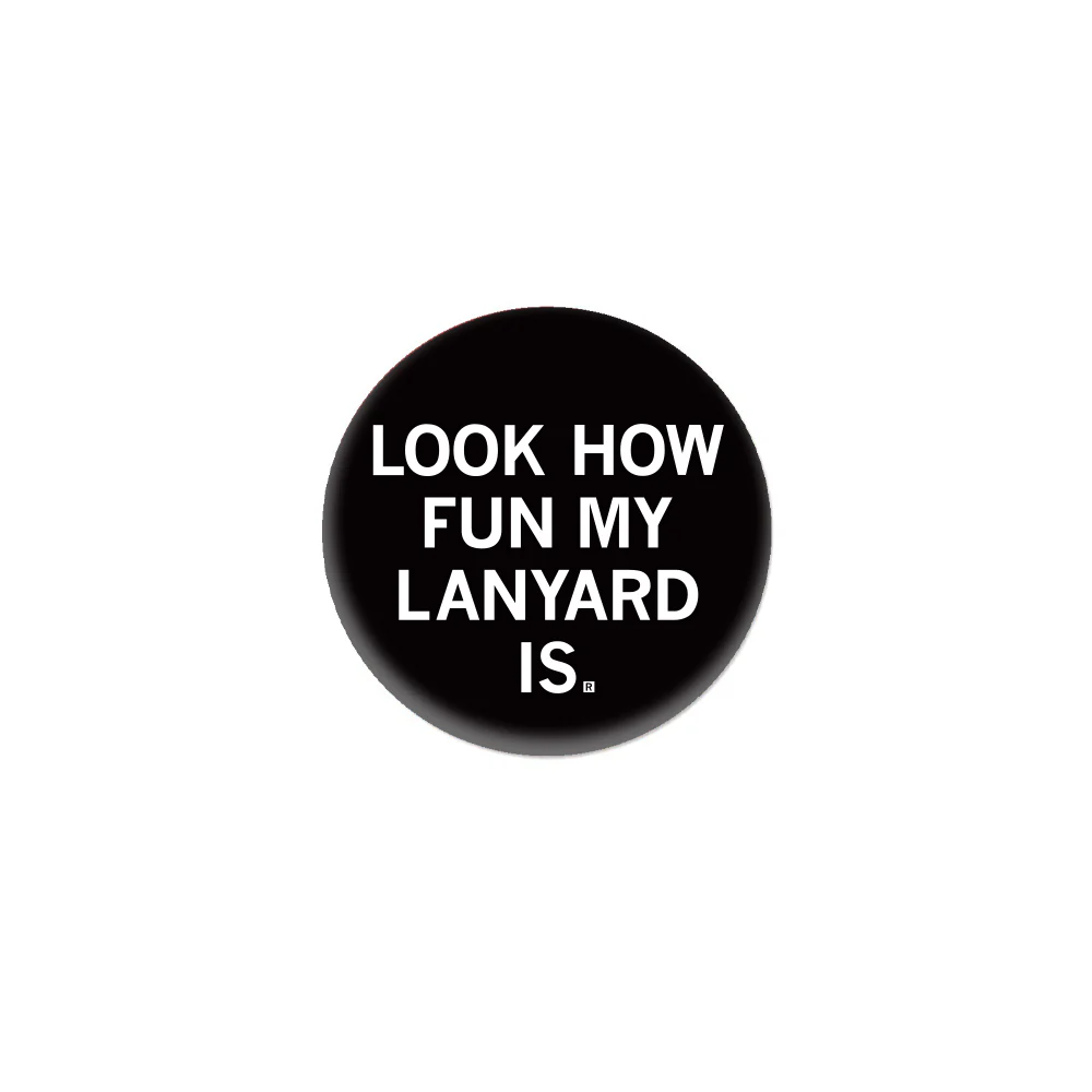 Look How Fun My Lanyard Is 1" Button