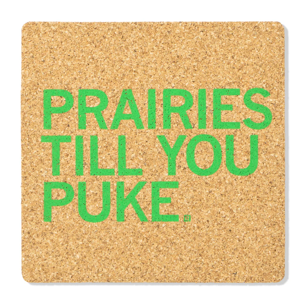 Prairies Til You Puke Cork Coaster