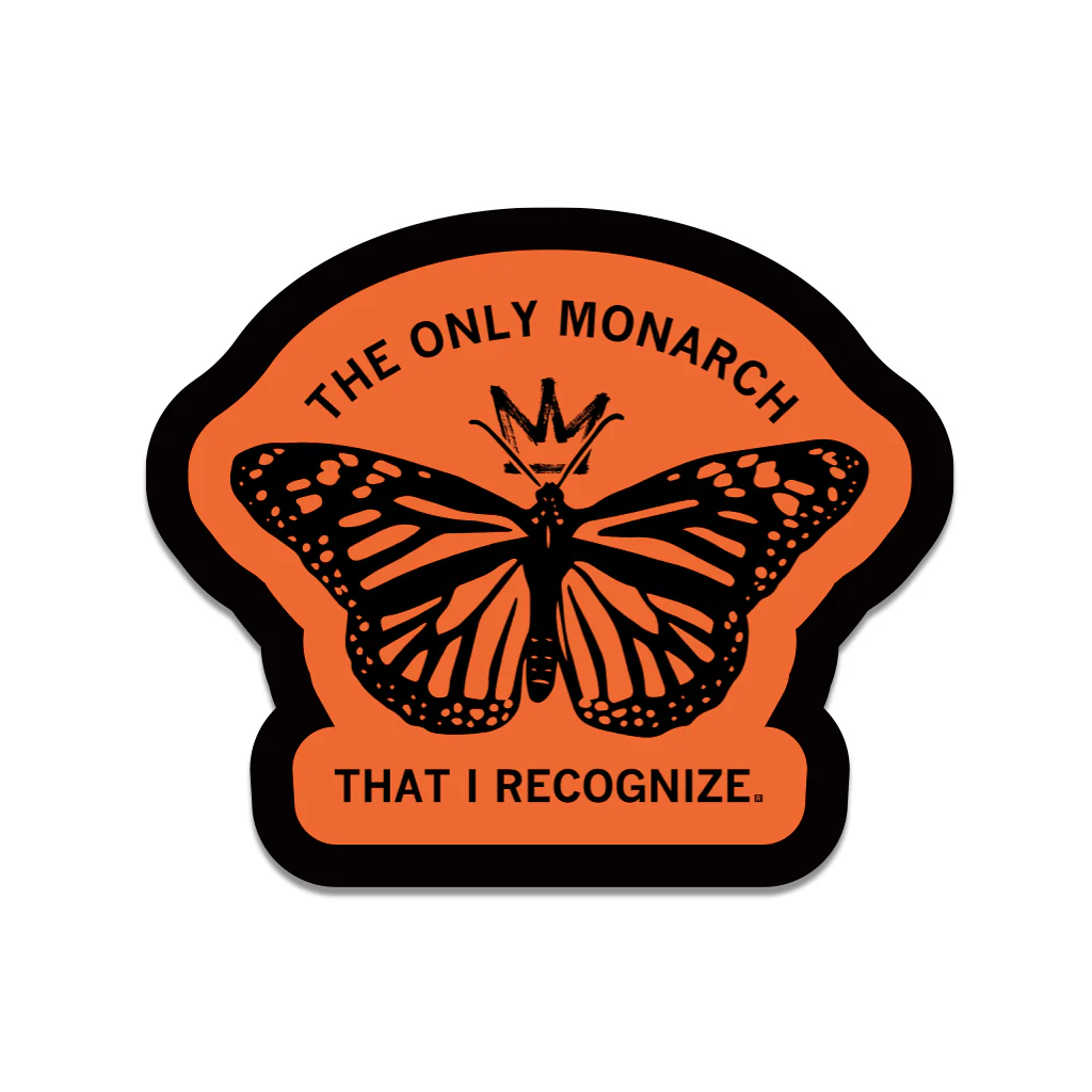 The Only Monarch That I Recognize Die-Cut Sticker