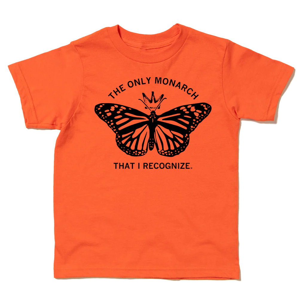 The Only Monarch That I Recognize Kids