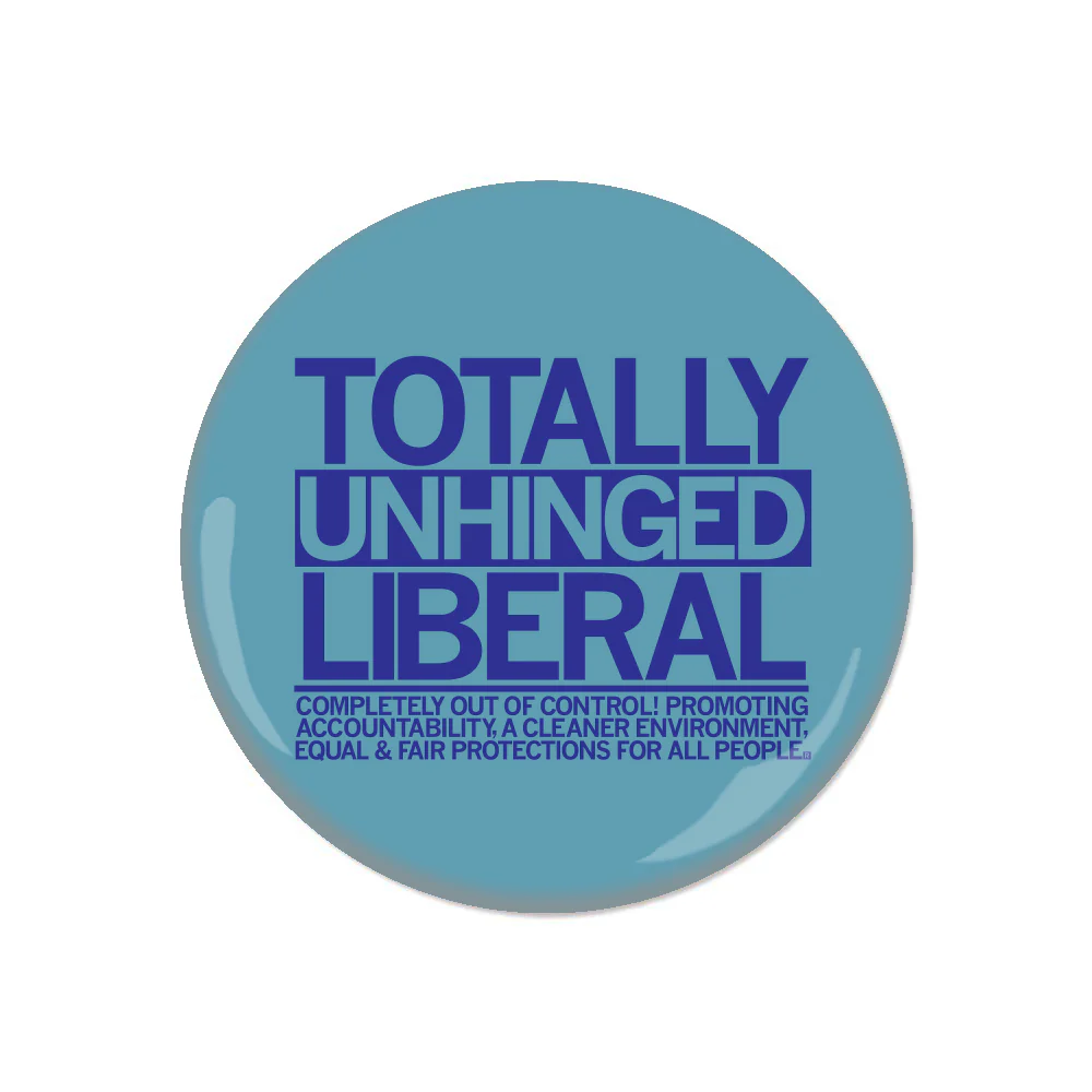 Totally Unhinged Liberal Button